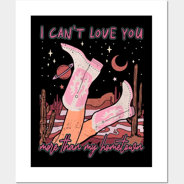 I Can't Love You More Than My Hometown Desert Cowgirl Boots Wall Art by Merle Huisman